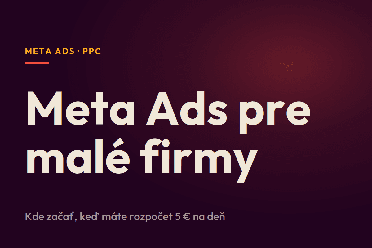 Meta Ads pre malé firmy: kde začať keď máš 5 € na deň