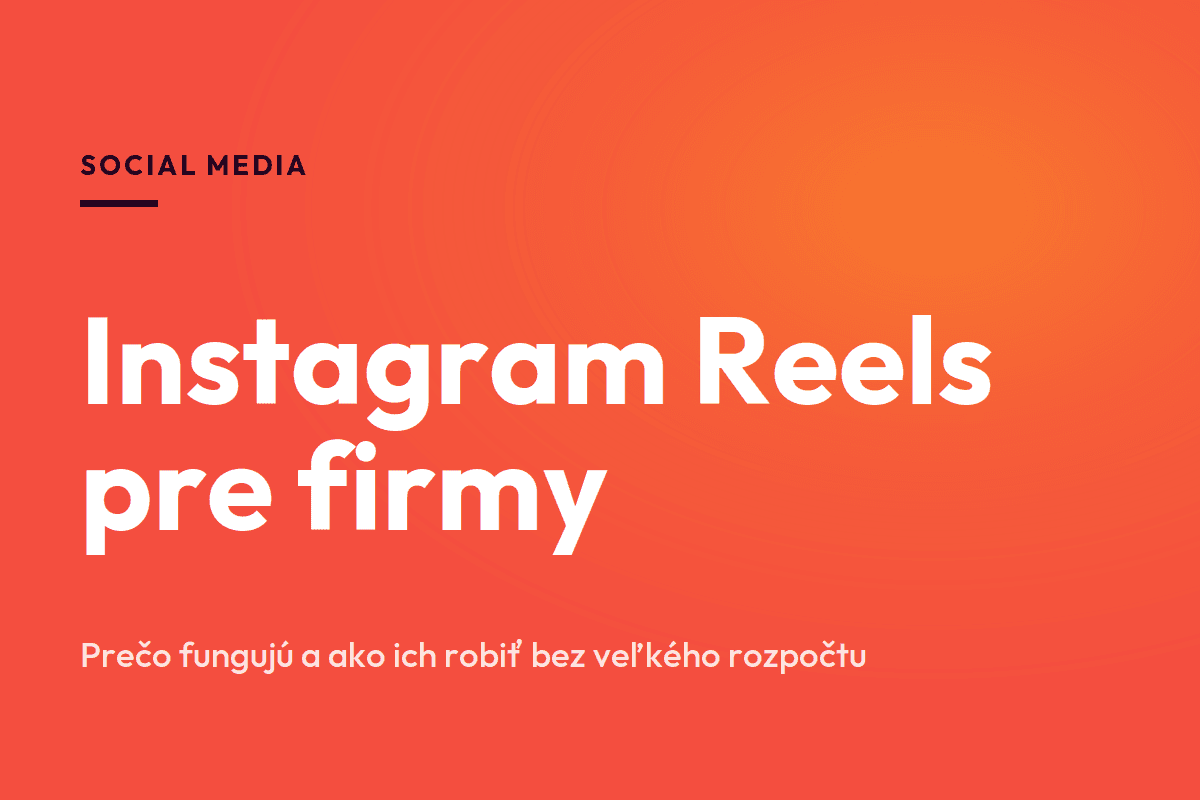 Instagram Reels pre firmy: prečo fungujú a ako ich robiť bez veľkého rozpočtu