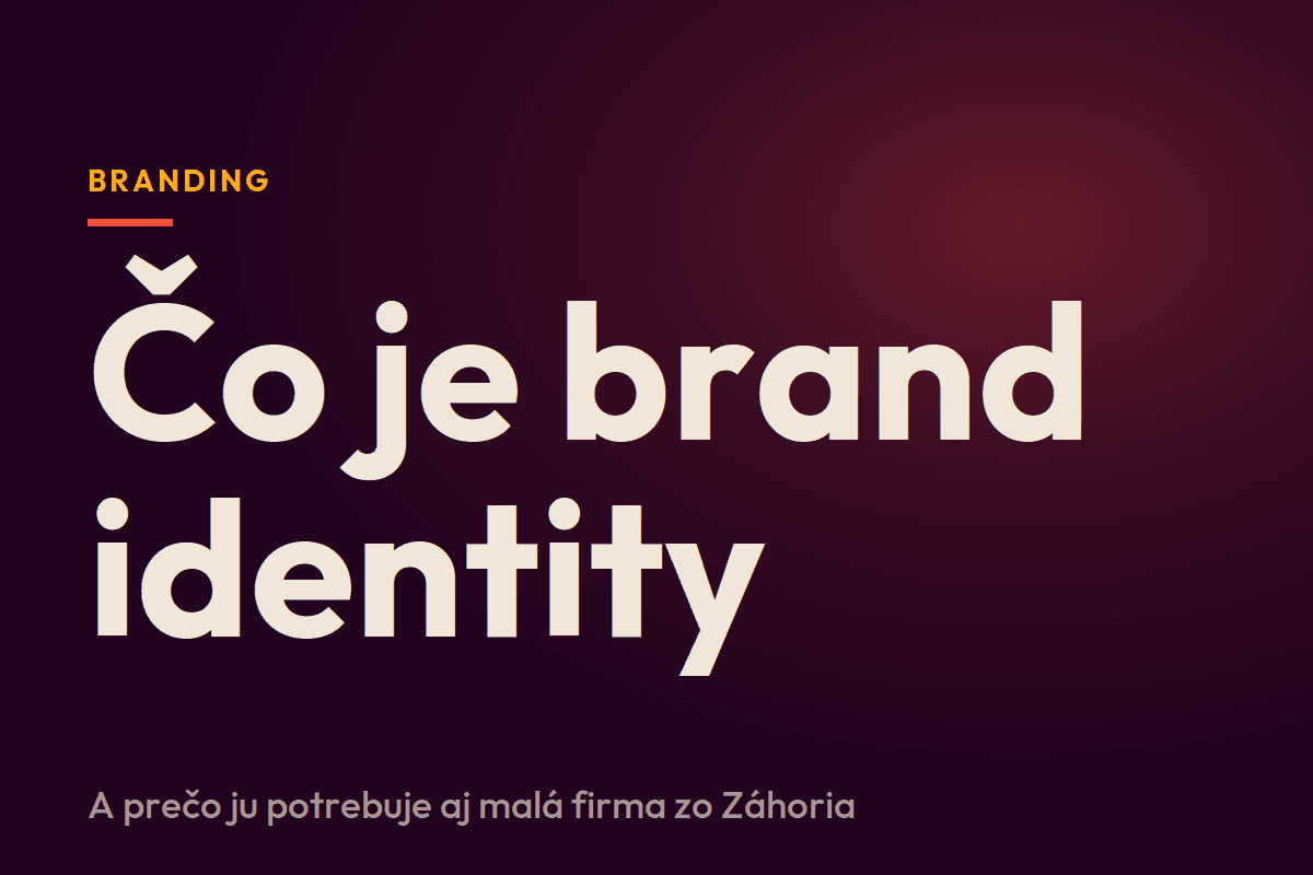 Čo je brand identity a prečo ju potrebuje aj malá firma zo Záhoria