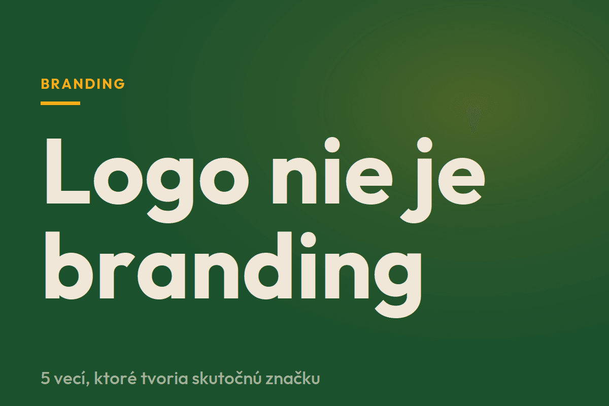 Logo nie je branding: 5 vecí ktoré tvoria skutočnú značku