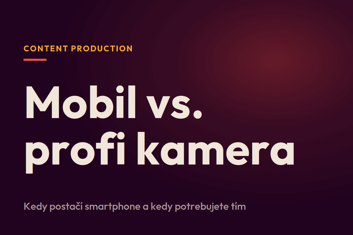Mobil vs. profesionálna kamera: kedy postačí smartphone a kedy potrebuješ tím