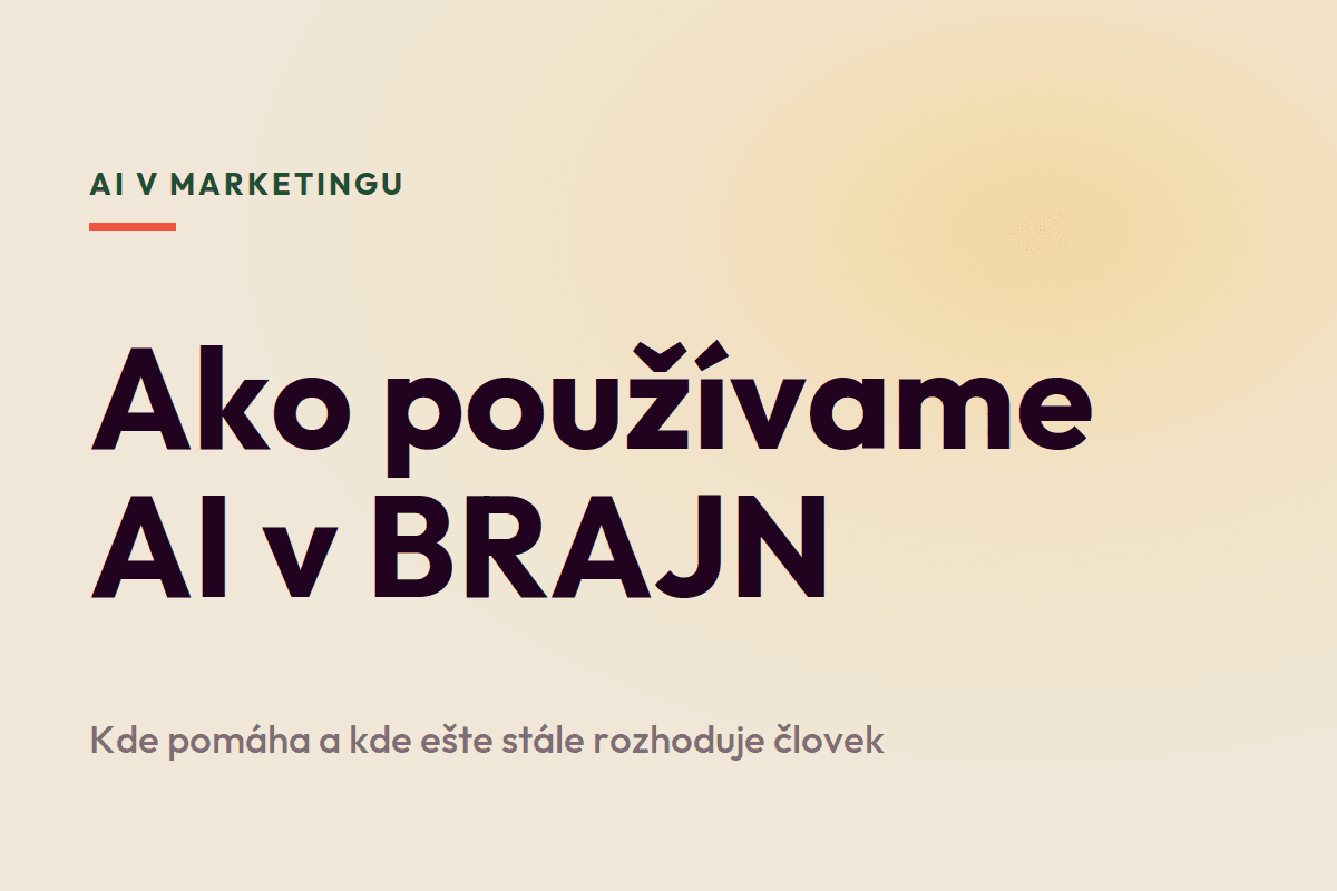 Ako používame AI v BRAJN: kde pomáha a kde ešte stále rozhoduje človek