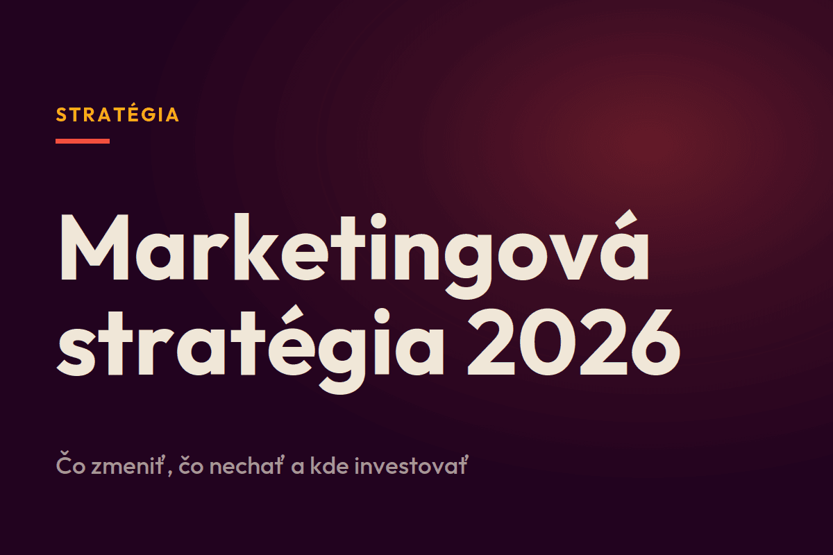 Marketingová stratégia na rok 2026: čo zmeniť čo nechať a kde investovať
